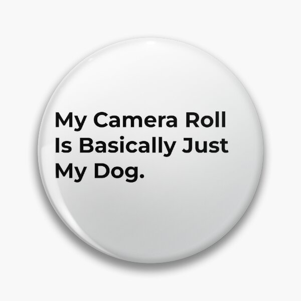 Item preview, My Camera Roll Is Basically My Dog. designed and sold by Sane Threads.