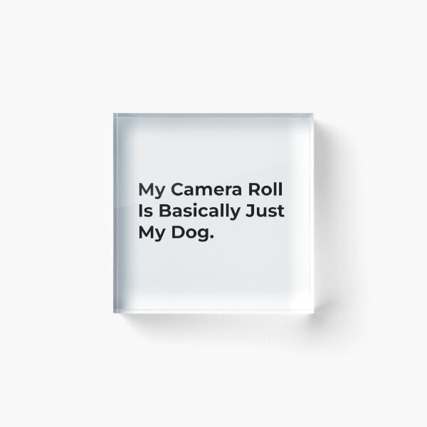Item preview, My Camera Roll Is Basically My Dog. designed and sold by Sane Threads.