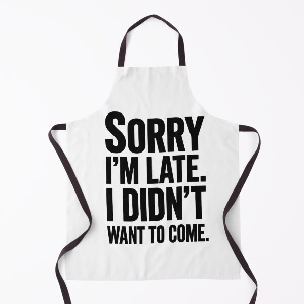 Item preview, Sorry I'm Late. I Didn't want to come. designed and sold by Inky Accessories.