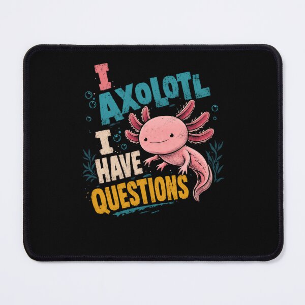 Item preview, I Axolotl I Have Questions Axolotl Pet Owner Amphibian Lover designed and sold by HumansStuck12.