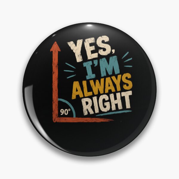 Item preview, Yes I'm Always Right Geometry Math Teacher Engineer Pun designed and sold by HumansStuck12.