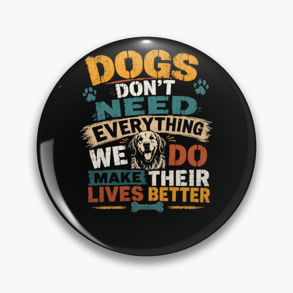 Item preview, Dogs Don't Need Everything We Do Make Their Lives Better Dog Lover Golden Retriever Pet Owner designed and sold by HumansStuck12.