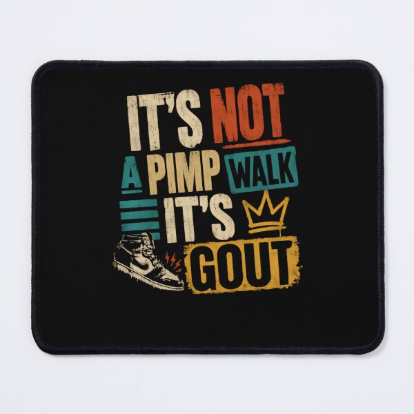 Item preview, It's Not A Pimp Walk It's Gout | Funny Gout Sufferer Medical Humor designed and sold by HumansStuck12.