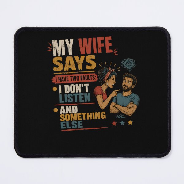 Item preview, My Wife Says I Have Two Faults: I Don't Listen And Something Else Marriage Humor Husband Joke designed and sold by HumansStuck12.