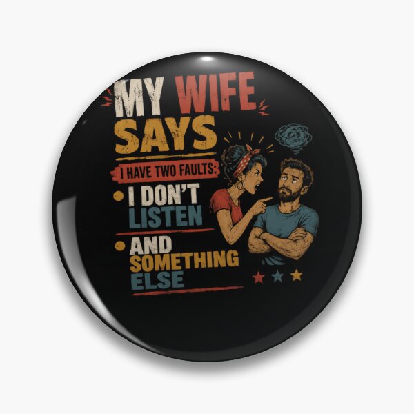 Item preview, My Wife Says I Have Two Faults: I Don't Listen And Something Else Marriage Humor Husband Joke designed and sold by HumansStuck12.