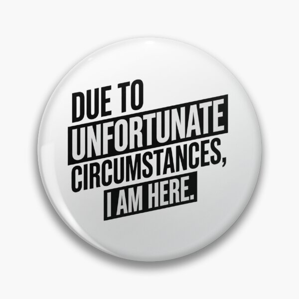 Item preview, Due to Unfortunate Circumstances I Am Here – Funny Sarcastic Quote designed and sold by Inky Accessories.