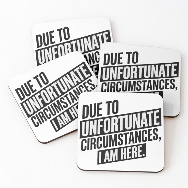 Item preview, Due to Unfortunate Circumstances I Am Here – Funny Sarcastic Quote designed and sold by Inky Accessories.
