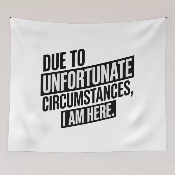 Item preview, Due to Unfortunate Circumstances I Am Here – Funny Sarcastic Quote designed and sold by Inky Accessories.