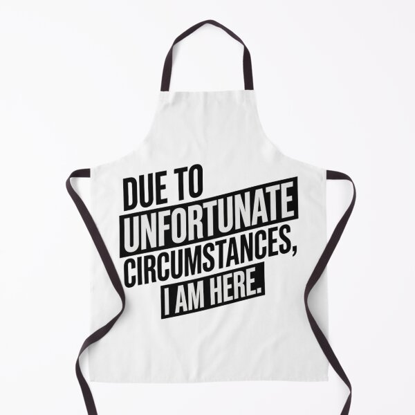 Item preview, Due to Unfortunate Circumstances I Am Here – Funny Sarcastic Quote designed and sold by Inky Accessories.