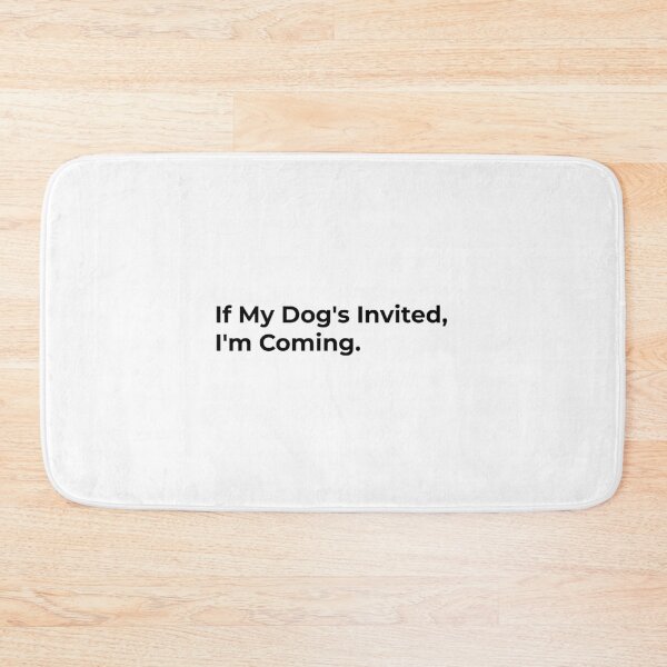 Item preview, If My Dog's Invited, I'm Coming designed and sold by Sane Threads.