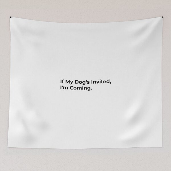 Item preview, If My Dog's Invited, I'm Coming designed and sold by Sane Threads.