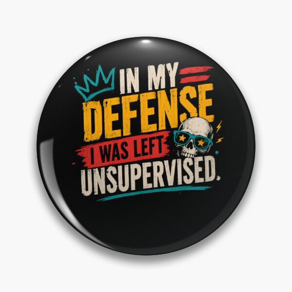 Item preview, In My Defense I Was Left Unsupervised Funny Sarcastic Quote designed and sold by HumansStuck12.