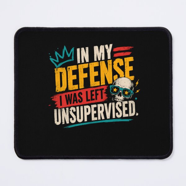 Item preview, In My Defense I Was Left Unsupervised Funny Sarcastic Quote designed and sold by HumansStuck12.