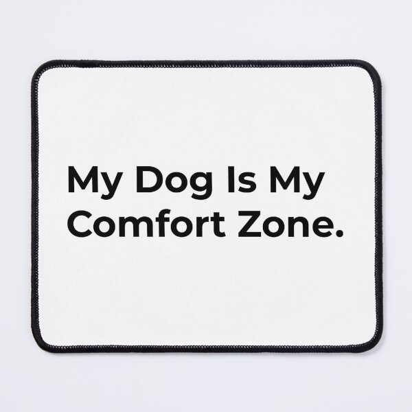 Item preview, My Dog Is My Comfort Zone designed and sold by Sane Threads.
