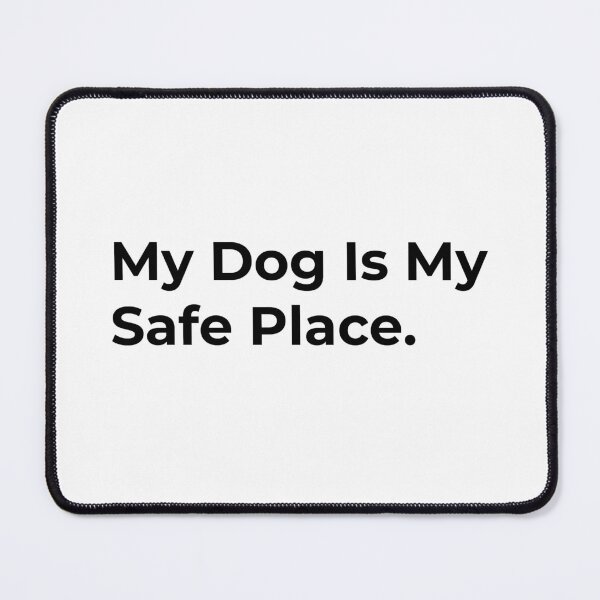 Item preview, My Dog Is My Safe Place. designed and sold by Sane Threads.