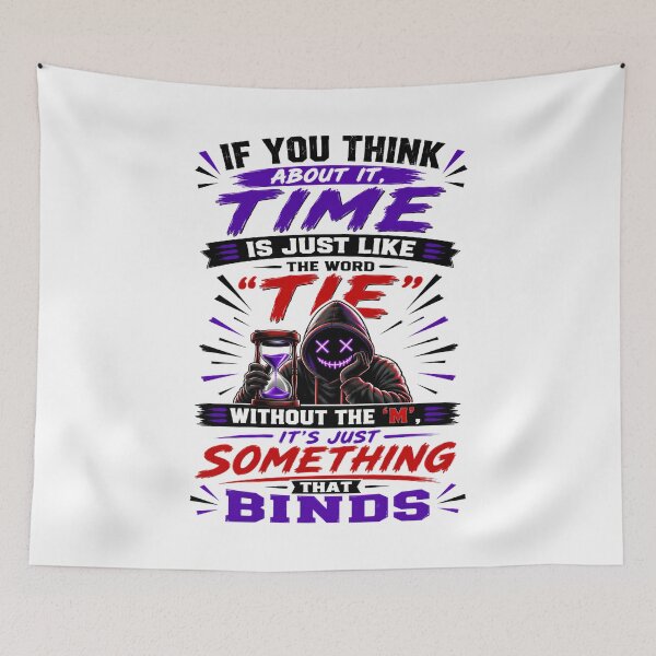 Item preview, If You Think About It, Time Is Just Like The Word "Tie" Without The 'm', It's Just Something That Binds designed and sold by KLERIKSTORE.