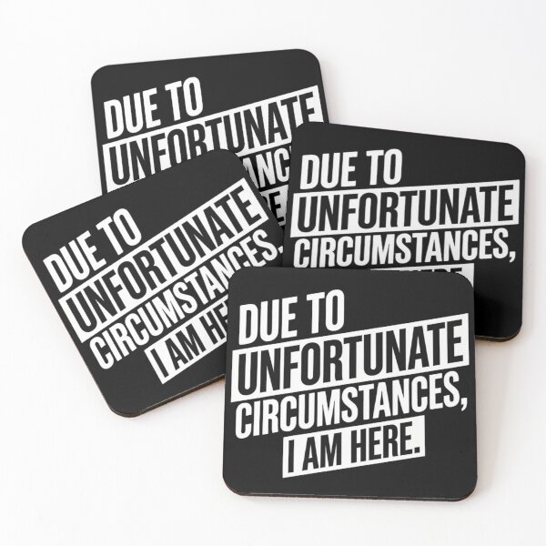 Item preview, Due to Unfortunate Circumstances I Am Here – Funny Sarcastic Quote designed and sold by Inky Accessories.