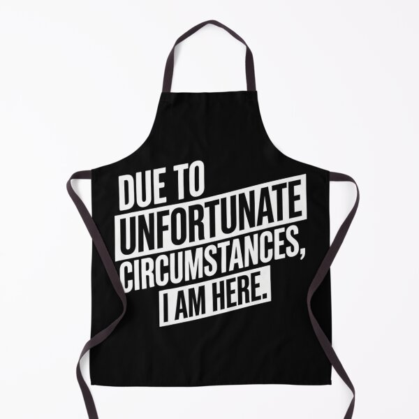 Item preview, Due to Unfortunate Circumstances I Am Here – Funny Sarcastic Quote designed and sold by Inky Accessories.