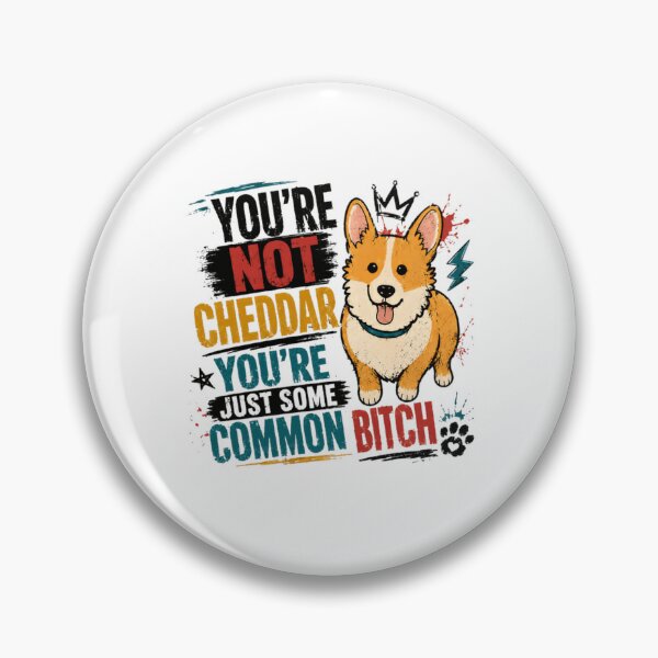 Item preview, You're Not Cheddar You're Just Some Common Bitch Corgi Dog Lover Brooklyn 99 Fan designed and sold by RetroMini2026.