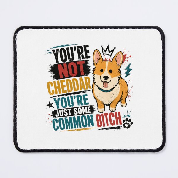 Item preview, You're Not Cheddar You're Just Some Common Bitch Corgi Dog Lover Brooklyn 99 Fan designed and sold by RetroMini2026.