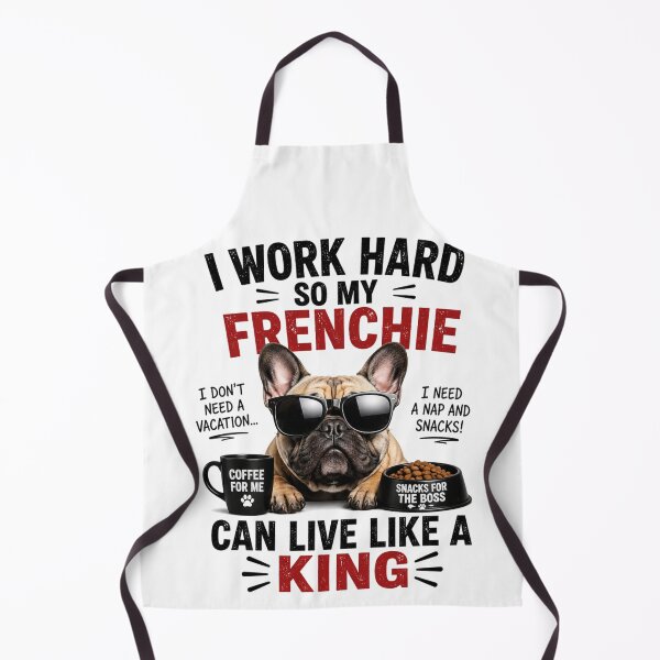 Item preview, Funny French Bulldog – I Work Hard So My Frenchie Can Live Like a King designed and sold by GoofyPrintsShop.