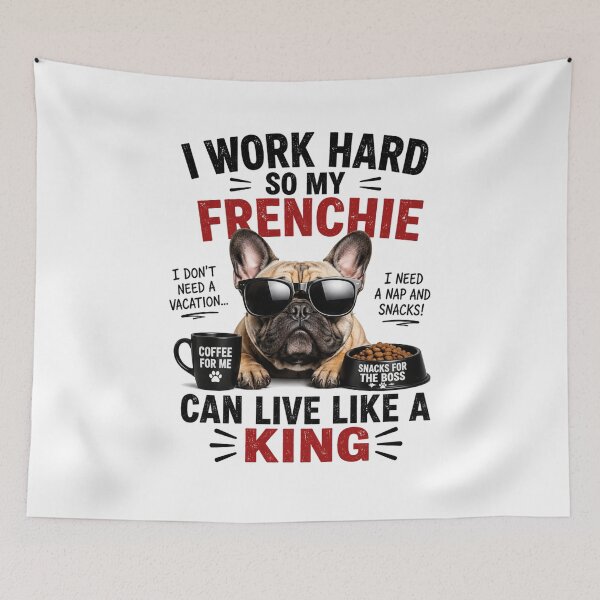 Item preview, Funny French Bulldog – I Work Hard So My Frenchie Can Live Like a King designed and sold by GoofyPrintsShop.