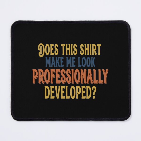 Item preview, Does This Shirt Make Me Look Professionally Developed? designed and sold by EunsooLee.