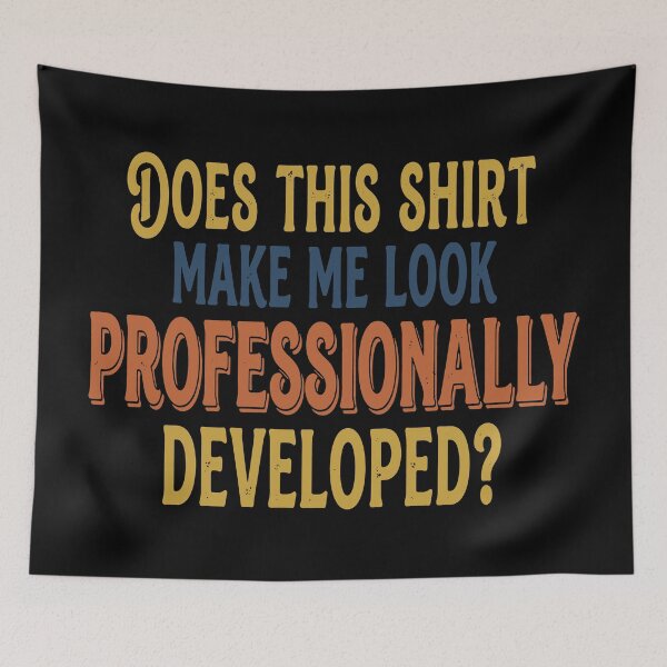 Item preview, Does This Shirt Make Me Look Professionally Developed? designed and sold by EunsooLee.