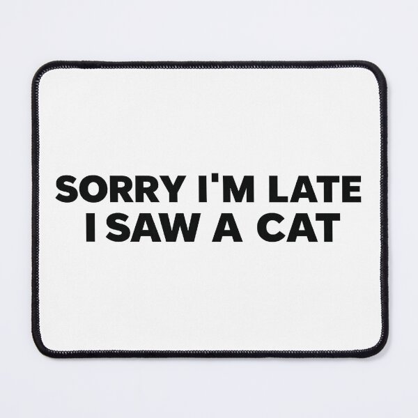 Item preview, Sorry I'm Late I Saw a Cat – Funny Cat Lover Quote designed and sold by Mavriboy.