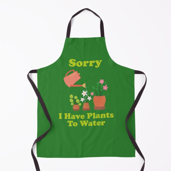 Item preview, Sorry, I Have Plants To Water. garden. gardening. funny gardening. funny gardening quotes. designed and sold by NPC-wear.