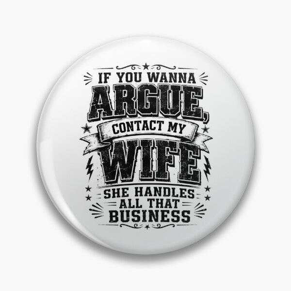 Item preview, If You Wanna Argue Contact My Wife She Handles All That Business, Funny Marriage Quote, Sarcastic Humor, Couple Saying, Retro Typography, Meme  designed and sold by Teeture.