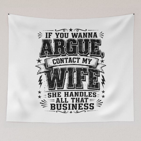 Item preview, If You Wanna Argue Contact My Wife She Handles All That Business, Funny Marriage Quote, Sarcastic Humor, Couple Saying, Retro Typography, Meme  designed and sold by Teeture.