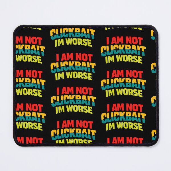 Item preview, I Am Not Clickbait I'm Worse Funny Sarcastic Typography T-Shirt Internet Humor Graphic designed and sold by TeeTimeTreasure.
