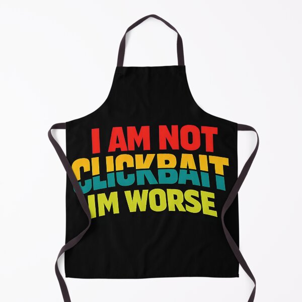 Item preview, I Am Not Clickbait I'm Worse Funny Sarcastic Typography T-Shirt Internet Humor Graphic designed and sold by TeeTimeTreasure.