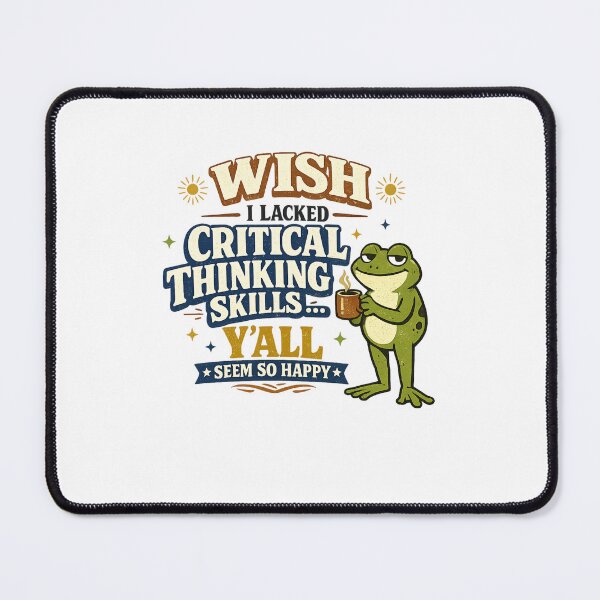 Item preview, Wish I Lacked Critical Thinking Skills Y'all Seem So Happy Sarcastic Quote, Funny Humor, Meme Design, Snarky Saying designed and sold by Teeture.