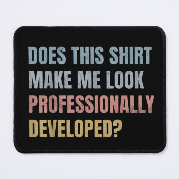 Item preview, Does This Shirt Make Me Look Professionally Developed Funny Developer Coder Quote designed and sold by haitrieuic96.