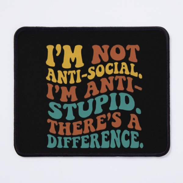 Item preview, I'm Not Anti-Social I'm Anti-Stupid designed and sold by Linework Studio.