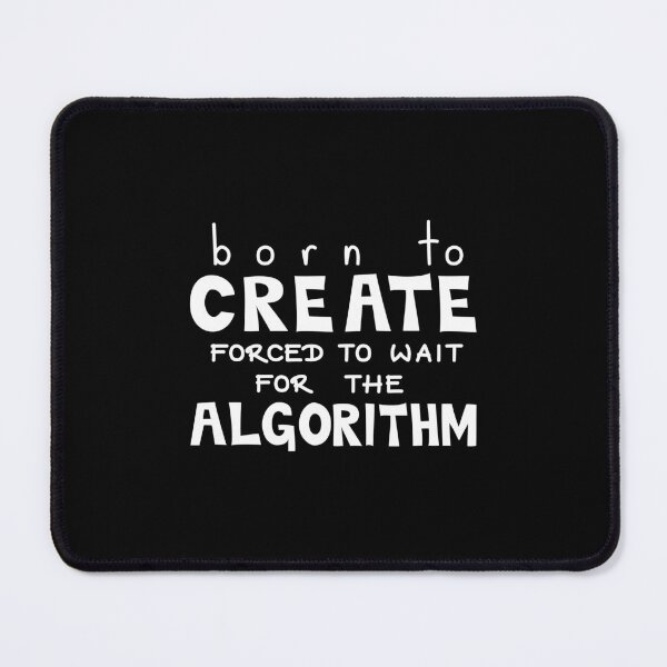 Item preview, Born to create, Forced to wait for the algorithm, Creator Quote designed and sold by Mooi Studio.