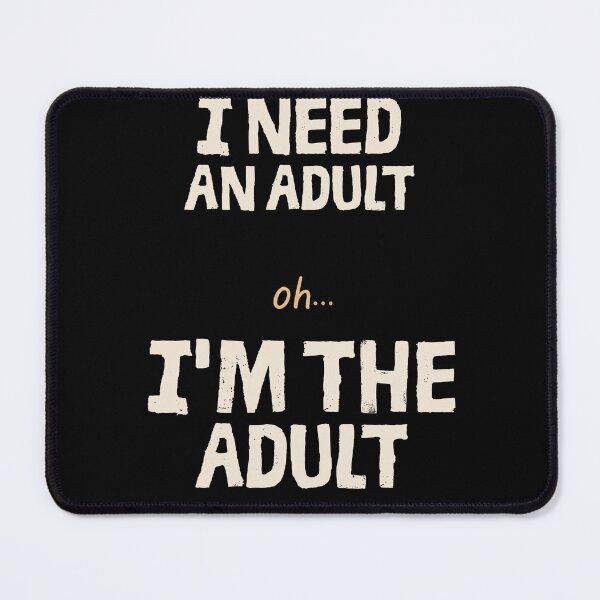 Item preview, I Need an Adult... Oh... I'm the Adult | Funny Adulting Typography T-Shirt designed and sold by Made You Smirk.