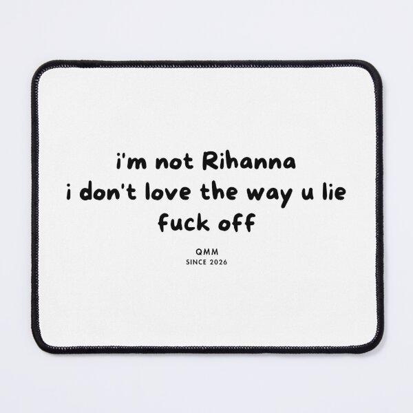 Item preview, I’m not Rihanna I don’t love the way you lie designed and sold by Quote Me Maybe.