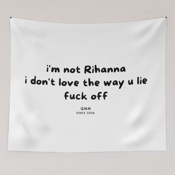 Item preview, I’m not Rihanna I don’t love the way you lie designed and sold by Quote Me Maybe.