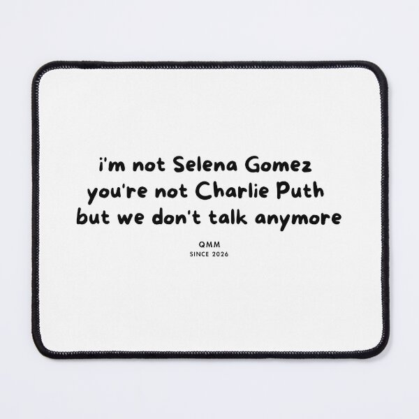 Item preview, I’m not Selena Gomez but we don’t talk anymore designed and sold by Quote Me Maybe.