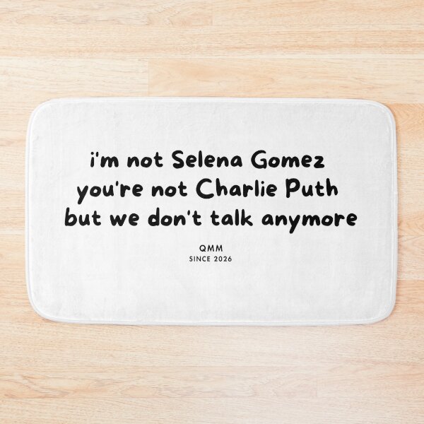 Item preview, I’m not Selena Gomez but we don’t talk anymore designed and sold by Quote Me Maybe.