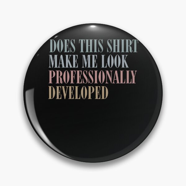 Item preview, DOES THIS MAKE ME LOOK PROFESSIONALLY DEVELOPED designed and sold by JamesCrArt.