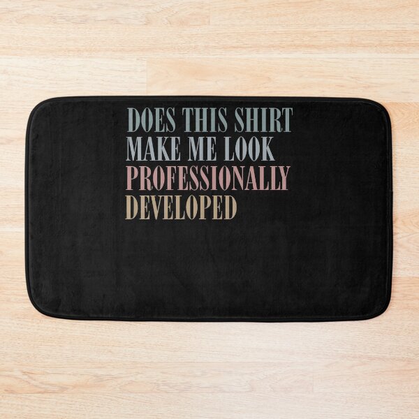 Item preview, DOES THIS MAKE ME LOOK PROFESSIONALLY DEVELOPED designed and sold by JamesCrArt.
