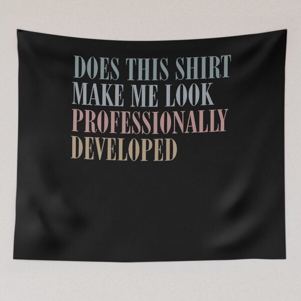 Item preview, DOES THIS MAKE ME LOOK PROFESSIONALLY DEVELOPED designed and sold by JamesCrArt.