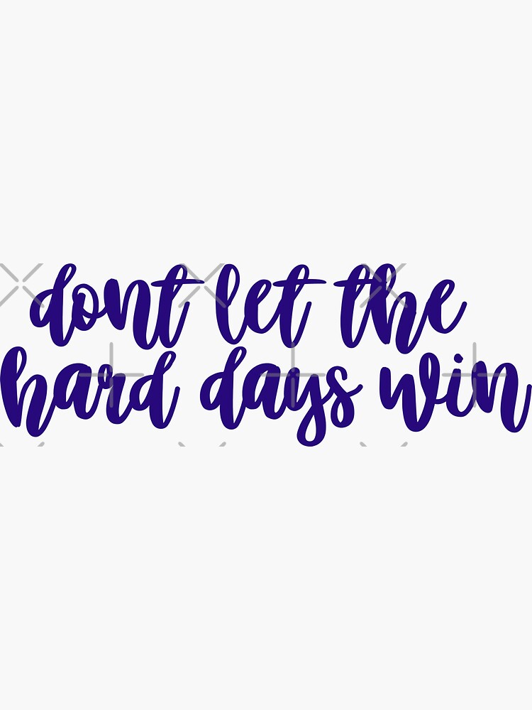 Don't Let the Hard Days Win by sagesharp