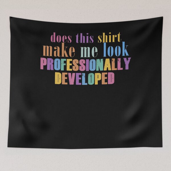Item preview, Does This Shirt Make Me Look Professionally Developed Funny designed and sold by JamesCrArt.