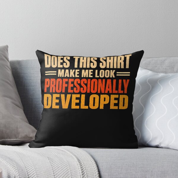 Item preview, Does This Shirt Make Me Look Professionally Developed designed and sold by JamesCrArt.