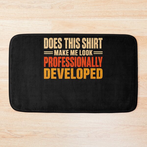 Item preview, Does This Shirt Make Me Look Professionally Developed designed and sold by JamesCrArt.